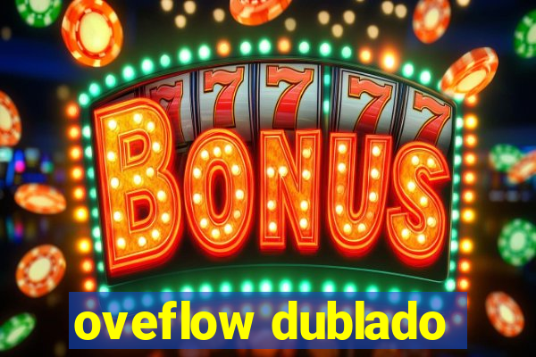 oveflow dublado